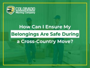 How Can I Ensure My Belongings Are Safe During a Cross-Country Move?